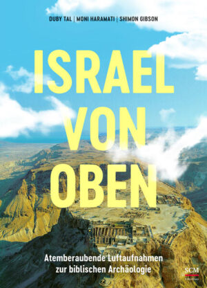 Israel von oben | Shimon Gibson, Moni Haramati