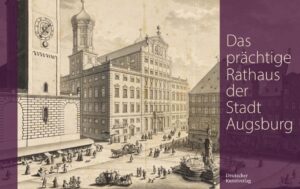 Das prächtige Rathaus der Stadt Augsburg | Karl-Georg Pfändtner