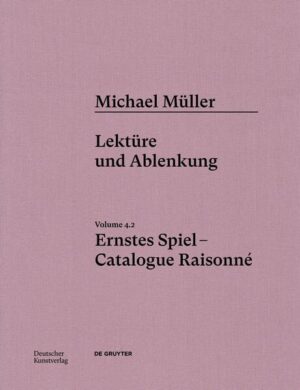 Michael Müller. Ernstes Spiel. Catalogue Raisonné | Hubertus von Amelunxen, Anne-Marie Bonnet