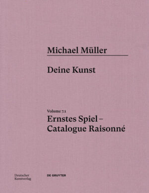 Michael Müller. Ernstes Spiel. Catalogue Raisonné | Hubertus von Amelunxen, Anne-Marie Bonnet, Susanne Pfleger
