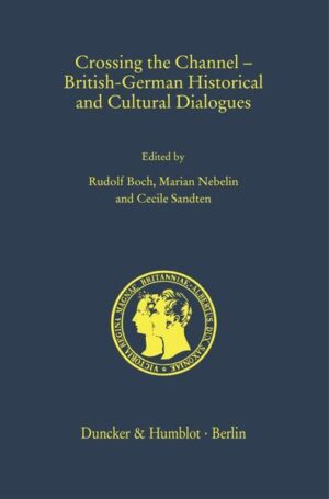 Crossing the Channel - British-German Historical and Cultural Dialogues. | Rudolf Boch, Marian Nebelin, Cecile Sandten