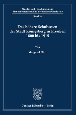 Das höhere Schulwesen der Stadt Königsberg in Preußen 1800 bis 1915. | Bundesamt für magische Wesen