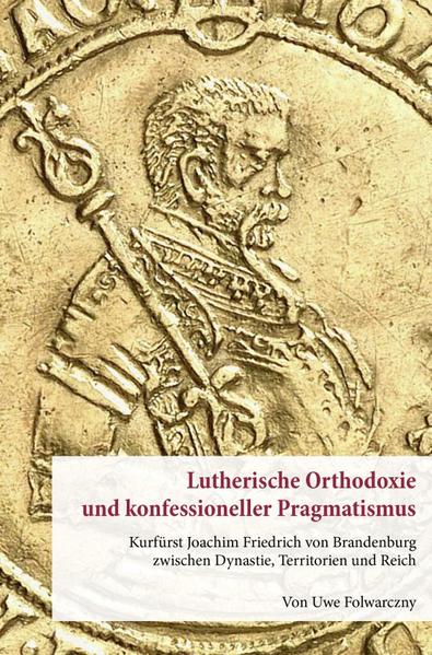 Lutherische Orthodoxie und konfessioneller Pragmatismus. | Uwe Folwarczny