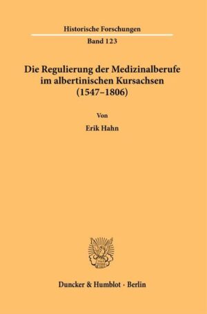 Die Regulierung der Medizinalberufe im albertinischen Kursachsen (1547-1806). | Erik Hahn