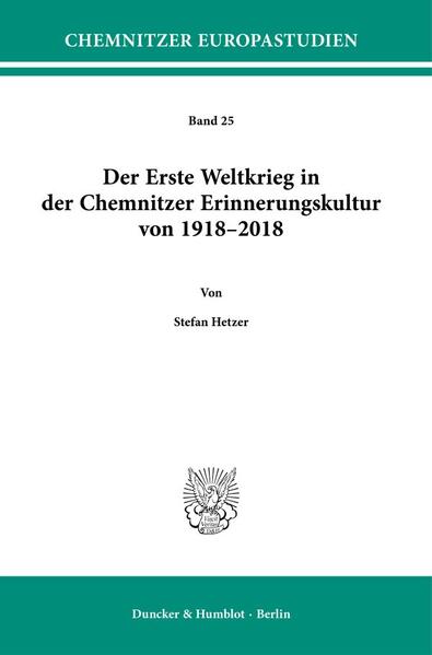 Der Erste Weltkrieg in der Chemnitzer Erinnerungskultur von 1918-2018. | Stefan Hetzer