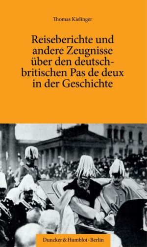 Reiseberichte und andere Zeugnisse über den deutsch-britischen Pas de deux in der Geschichte. | Thomas Kielinger