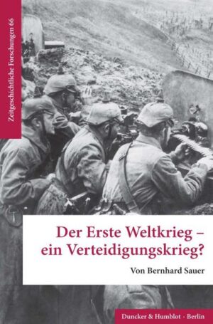 Der Erste Weltkrieg - ein Verteidigungskrieg? | Bernhard Sauer