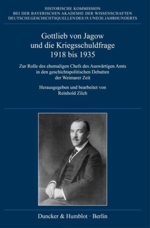 Gottlieb von Jagow und die Kriegsschuldfrage 1918 bis 1935. | Reinhold Zilch