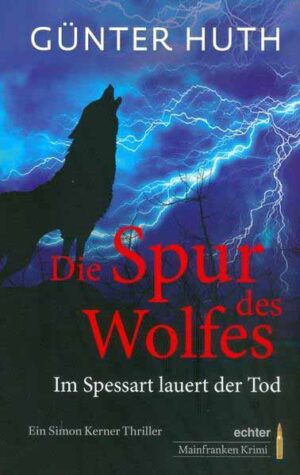 Die Spur des Wolfes Im Spessart lauert der Tod. Ein Simon Kerner Thriller | Günter Huth