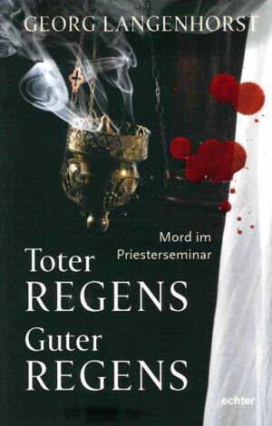 Toter Regens - guter Regens Mord im Priesterseminar. Kriminalroman | Georg Langenhorst