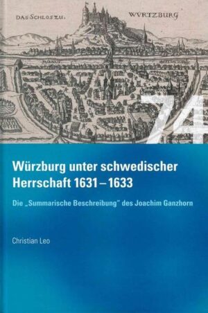 Würzburg unter schwedischer Herrschaft (1631 - 1633) - Die "summarische Beschreibung" des Joachim Ganhorn | Bundesamt für magische Wesen