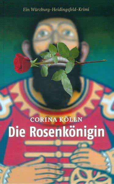 Die Rosenkönigin Ein Würzburg-Heidingsfeld Krimi | Corina Kölln