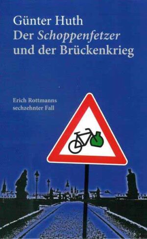 Der Schoppenfetzer und der Brückenkrieg Erich Rottmanns sechzehnter Fall | Günter Huth