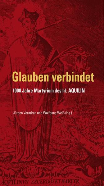 Glauben verbindet - 1000 Jahre Martyrium des hl. Aquilin | Bundesamt für magische Wesen