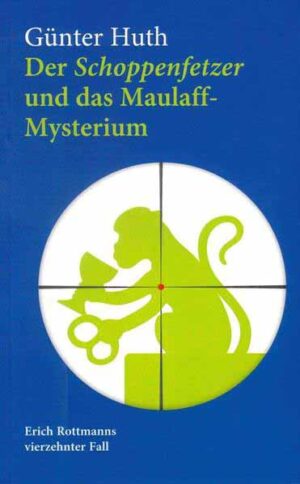 Der Schoppenfetzer und das Maulaff-Mysterium Erich Rottmanns vierzehnter Fall | Günter Huth
