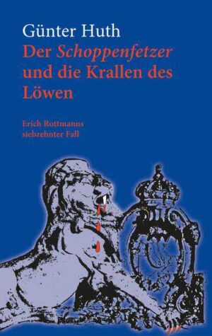 Der Schoppenfetzer und die Krallen des Löwen Erich Rottmanns siebzehnter Fall | Günter Huth