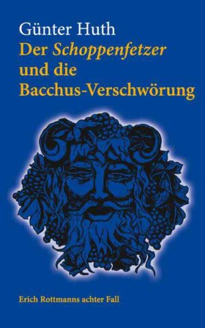 Der Schoppenfetzer und die Bacchus-Verschwörung Erich Rottmann achter Fall | Günter Huth