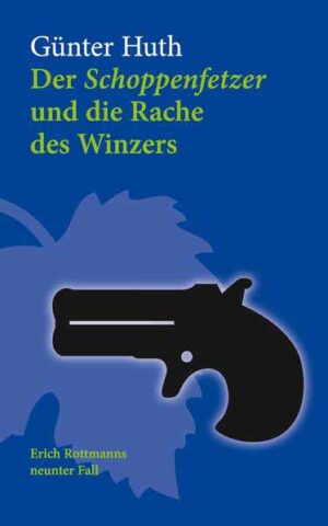 Der Schoppenfetzer und die Rache des Winzers Erich Rottmanns neunter Fall | Günter Huth
