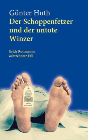 Der Schoppenfetzer und der untote Winzer Erich Rottmanns achtzehnter Fall | Günter Huth