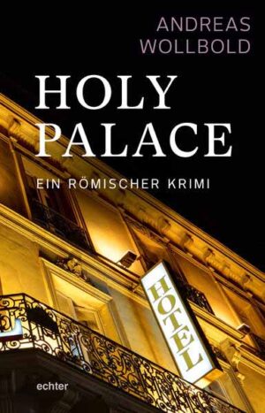 Holy Palace Ein römischer Krimi | Andreas Wollbold