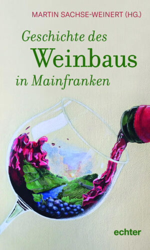Geschichte des Weinbaus in Mainfranken | Martin Sachse-Weinert