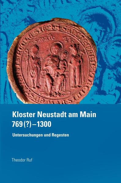 Kloster Neustadt am Main 769 (?) - 1300. | Theodor Ruf
