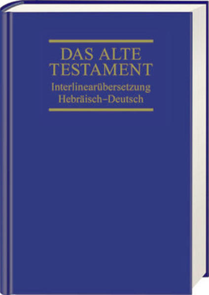 Das Alte Testament. Interlinearübersetzung Hebräisch-Deutsch | Bundesamt für magische Wesen
