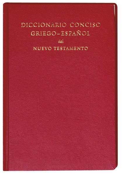 Vollständiges griechisch-spanisches Lexikon zum Neuen Testament. Umsetzung und Bearbeitung von "A Concise Greek-English Dictionary of the New Testament".