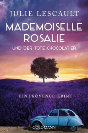 Mademoiselle Rosalie und der tote Chocolatier Ein Provence-Krimi | Julie Lescault