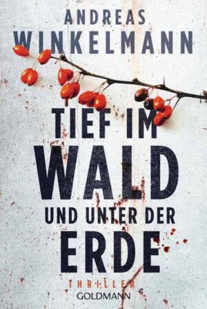 Tief im Wald und unter der Erde Ein Fall für Nele Karminter - Thriller | Andreas Winkelmann