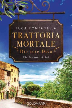 Trattoria Mortale - Die tote Diva Ein Toskana-Krimi | Luca Fontanella