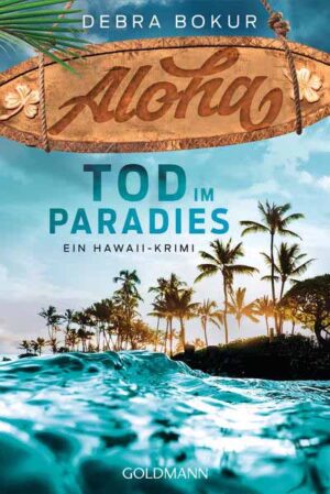Aloha. Tod im Paradies Ein Hawaii-Krimi | Debra Bokur