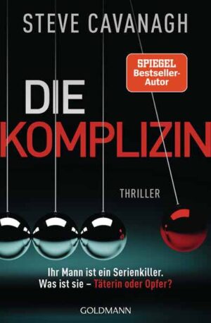 Die Komplizin - Ihr Mann ist ein Serienkiller. Was ist sie - Täterin oder Opfer? Thriller. - Der neue Thriller vom Autor der SPIEGEL-Bestseller THIRTEEN und FIFTY FIFTY | Steve Cavanagh