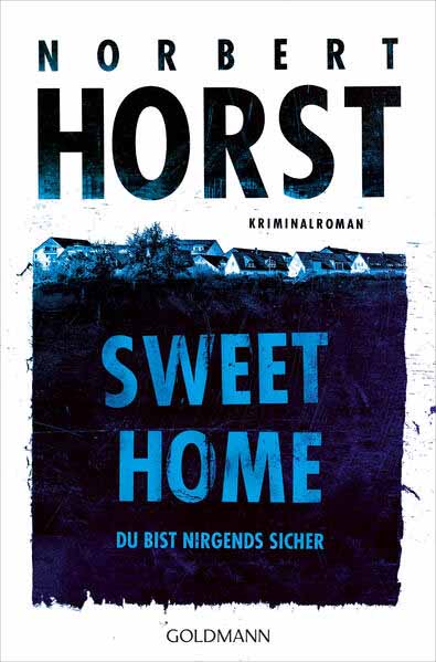 Sweet Home Du bist nirgends sicher - Kriminalroman | Norbert Horst