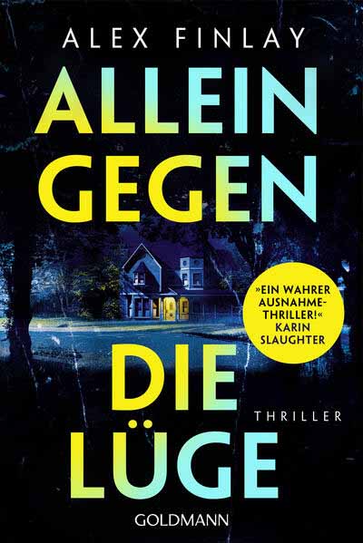 Allein gegen die Lüge Thriller - »Ein wahrer Ausnahmethriller!« Karin Slaughter | Alex Finlay