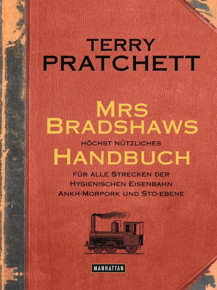 Mrs Bradshaws höchst nützliches Handbuch für alle Strecken der Hygienischen Eisenbahn Ankh-Morpork und Sto-Ebene | Bundesamt für magische Wesen
