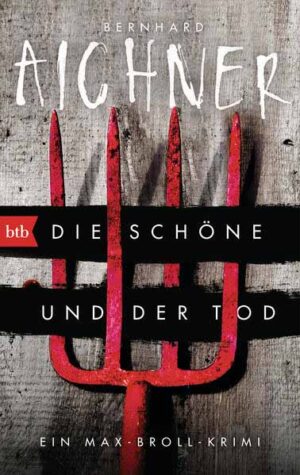 Die Schöne und der Tod Ein Max-Broll-Krimi | Bernhard Aichner