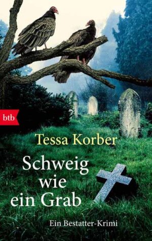 Schweig wie ein Grab Ein Bestatter-Krimi | Tessa Korber