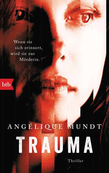 Trauma Wenn sie sich erinnert, wird sie zur Mörderin. Thriller | Angélique Mundt