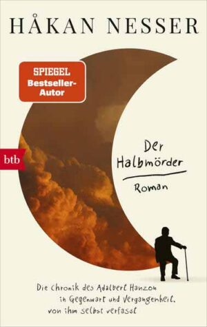 Der Halbmörder Die Chronik des Adalbert Hanzon in Gegenwart und Vergangenheit, von ihm selbst verfasst | Håkan Nesser