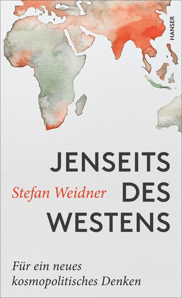 Jenseits des Westens: Für ein neues kosmopolitisches Denken | Stefan Weidner