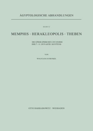 Memphis. Herakleopolis. Theben: Die epigraphischen Zeugnisse der 7.-11. Dynastie Ägyptens | Wolfgang Schenkel