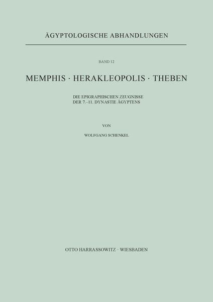 Memphis. Herakleopolis. Theben: Die epigraphischen Zeugnisse der 7.-11. Dynastie Ägyptens | Wolfgang Schenkel