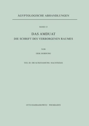Das Amduat: Die Schrift des Verborgenen Raumes / Die Kurzfassung. Nachträge | Erik Hornung