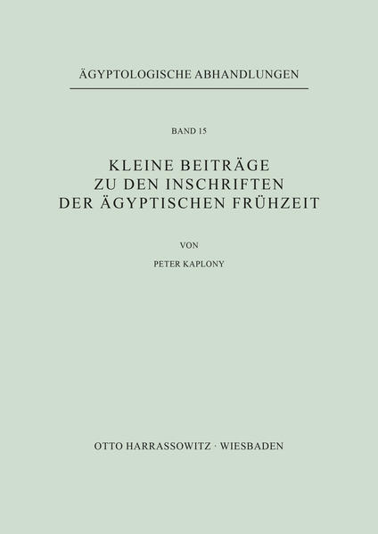 Kleine Beiträge zu den Inschriften der ägyptischen Frühzeit | Peter Kaplony