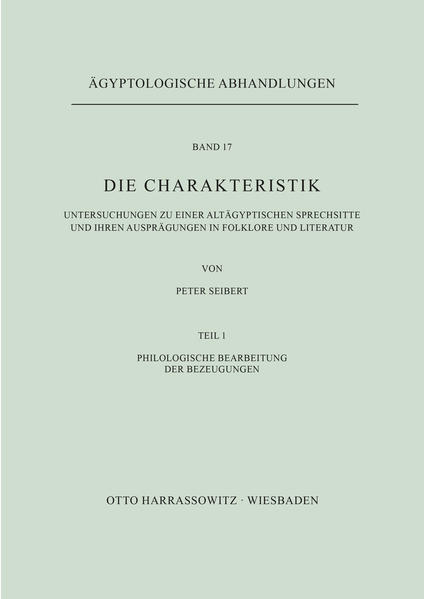 Die Charakteristik / Philologische Bearbeitung der Bezeugungen: Untersuchungen zu einer altägyptischen Sprechsitte und ihren Ausprägungen... | Peter Seibert