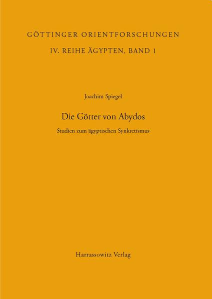 Die Götter von Abydos: Studien zum ägyptischen Synkretismus | Joachim Spiegel