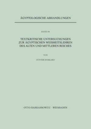 Textkritische Untersuchungen zu ägyptischen Weisheitslehren des Alten und Mittleren Reiches | Günter Burkard
