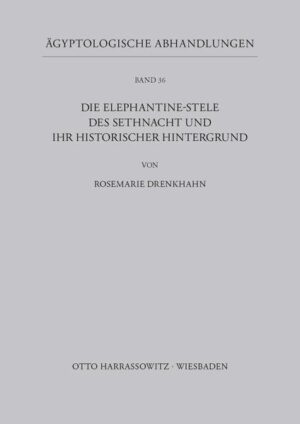 Die Elephantine-Stele des Sethnacht und ihr historischer Hintergrund | Rosemarie Drenkhahn