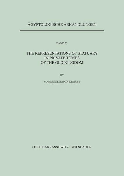 The Representations of Statuary in Private Tombs of the Old Kingdom | Marianne Eaton-Krauss